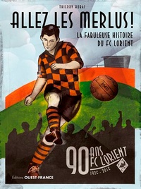 Thierry Hubac - Allez les Merlus ! - La fabuleuse histoire du FC Lorient.