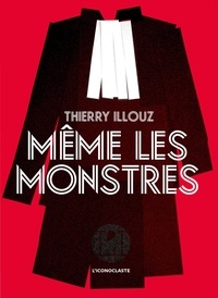 Thierry Illouz - Même les monstres.