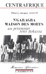 Thierry jacques Gallo - Centrafrique - N'garagba maison des morts - Un prisonnier sous Bokassa.