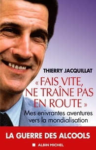 Thierry Jacquillat - "Fais vite ne traîne pas en route" - Mes enivrantes aventures vers la mondialisation.