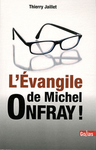 Thierry Jaillet - L'Evangile de Michel Onfray !.
