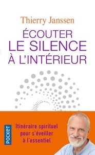 Thierry Janssen - Ecouter le silence à l'intérieur - Itinéraire spirituel pour s'éveiller à l'essentiel.