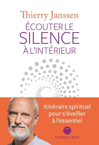 Thierry Janssen - Ecouter le silence à l'intérieur - Itinéraire spirituel pour s'éveiller à l'essentiel.