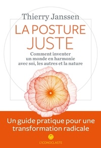 Thierry Janssen - La posture juste - Comment inventer un monde en harmonie avec soi, les autres et la nature.