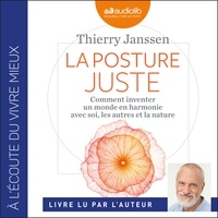 Thierry Janssen - La Posture juste - Comment inventer un monde en harmonie avec soi, les autres et la nature.