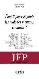 Thierry Jean - Faut-il juger et punir les malades mentaux criminels ?.