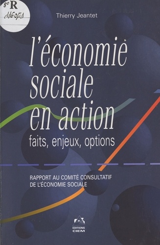 L'Economie Sociale En Action. Faits, Enjeux, Options