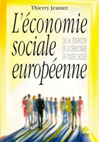 Thierry Jeantet - L'économie sociale européenne ou La tentation de la démocratie en toutes choses.