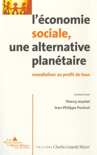 Thierry Jeantet et Jean-Philippe Poulnot - L'économie sociale, une alternative planétaire - Mondialiser au profit de tous.