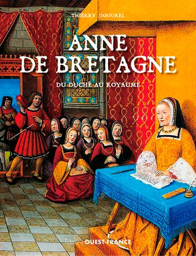 Anne de Bretagne. Du duché au royaume