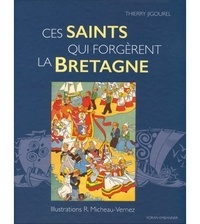 Thierry Jigourel et Robert Micheau-Vernez - Ces saints qui forgèrent le Bretagne.