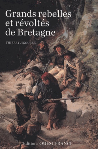 Thierry Jigourel - Grands rebelles et révoltés de Bretagne.