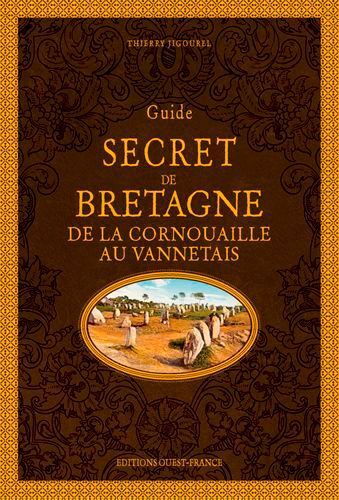 Guide secret de Bretagne. De la Cornouaille au Vannetais