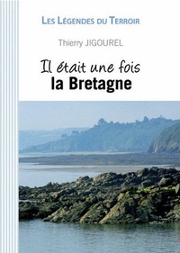 Thierry Jigourel - Il était une fois la Bretagne.