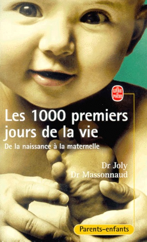 Thierry Joly et Michel Massonnaud - Les 1000 Premiers Jours De La Vie. De La Naissance A La Maternelle.