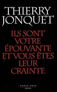 Thierry Jonquet - Ils sont votre épouvante et vous êtes leur crainte.