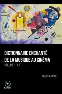 Thierry Jousse - Dictionnaire enchanté de la musique au cinéma - Volume 1 - A-F.