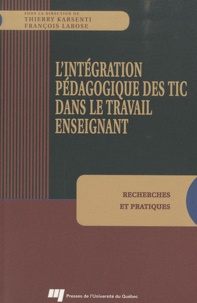 Thierry Karsenti et François Larose - L'intégration pédagogique des TIC dans le travail enseignant - Recherches et pratiques.