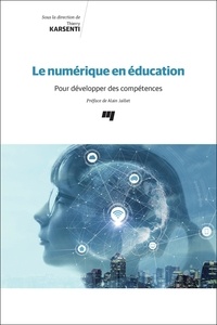 Thierry Karsenti - Le numérique en éducation - Pour développer des compétences.