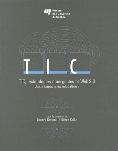 Thierry Karsenti et Simon Collin - TIC, technologies émergentes et Web 2.0 - Quels impacts en éducation ?.