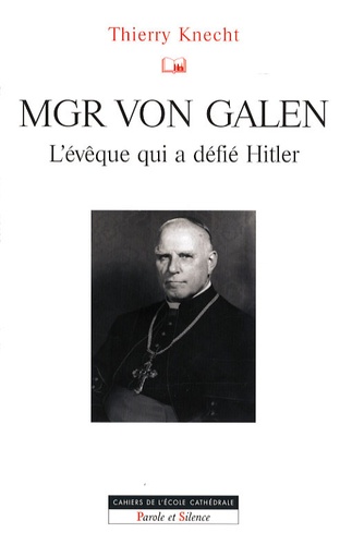 Thierry Knecht - Mgr von Galen - L'évêque qui a défié Hitler.