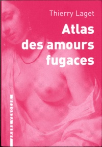 Thierry Laget - Atlas des amours fugaces.