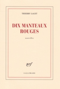 Thierry Laget - Dix manteaux rouges.