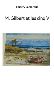 Thierry Lamarque - M Gilbert et les cinq V.