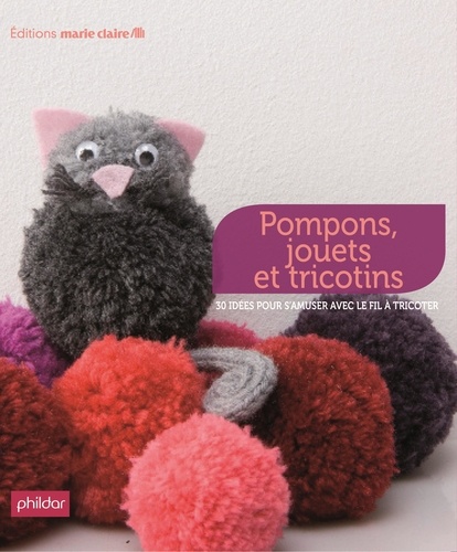 Thierry Lamarre - Pompons, jouets et tricotins - 38 idées pour s'amuser avec le fil à tricoter.