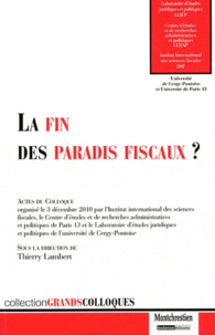 Thierry Lambert - La fin des paradis fiscaux ? - Actes du colloque organisé le 3 décembre 2010 par CERAP de l'Université de Paris 13, le LEJEP de l'Université Cergy-Pontoise et le 2iSF.