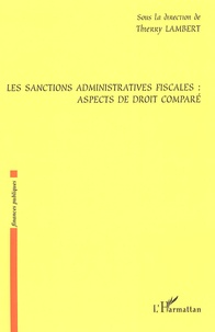 Thierry Lambert - Les sanctions administratives fiscales : aspects de droit comparé.
