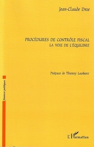 Thierry Lambert et Jean-Claude Drié - Procédures de contrôle fiscal - La voie de l'équilibre.