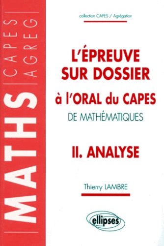 Thierry Lambre - L'Epreuve Sur Dossier A L'Oral Du Capes De Mathematiques. Tome 2, Analyse.
