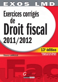 Thierry Lamulle - Exercices corrigés de droit fiscal 2011/2012.