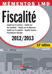 Thierry Lamulle - Fiscalité 2012-2013 - Impôt sur le revenu, Impôt sur les sociétés, Impôt sur la dépense, Impôt sur le capital, Impôts locaux, Procédures fiscales.