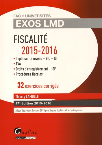 Thierry Lamulle - Fiscalité 2015-2016 - 32 exercices corrigés : impôts sur le revenu - BIC - IS, TVA, droits d'enregistrement - ISF, procédures fiscales.