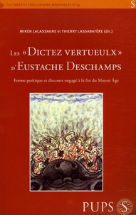Thierry Lassabatere et Miren Lacassagne - Les " dictez vertueulx " d'Eustache Deschamps - Forme poétique et discours engagé à la fin du Moyen-Age.