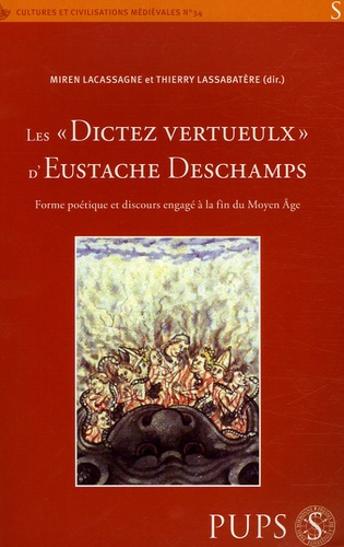 Thierry Lassabatere et Miren Lacassagne - Les " dictez vertueulx " d'Eustache Deschamps - Forme poétique et discours engagé à la fin du Moyen-Age.