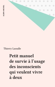 Thierry Lassalle - Petit manuel de survie à l'usage des inconscients qui veulent vivre à deux.
