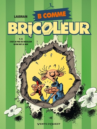 B comme Bricoleur tome 2 : C'est au pied du bricoleur qu'on voit le mur