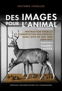 Thierry Laugée - Des images pour l'animal - Instruction visuelle et conservation des espèces dans l'Etat de New York (1869-1914).