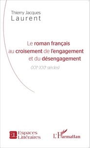 Thierry Laurent - Le roman français au croisement de l'engagement et du désengagement (XXe-XXIe siècles).
