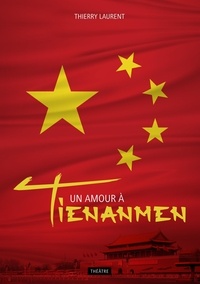 Thierry Laurent - Un amour à Tienanmen.