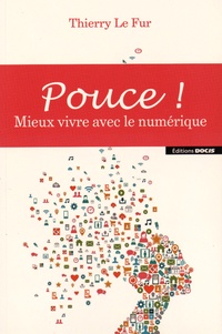 Thierry Le Fur - Pouce ! - Mieux vivre avec le numérique.