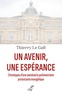 Thierry Le Gall - Un avenir, une espérance - Chroniques d'une aumônerie parlementaire protestante évangélique.