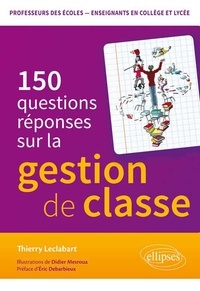 Thierry Leclabart - 150 questions-réponses sur la gestion de classe.