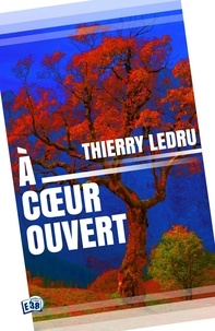 Thierry Ledru - A coeur ouvert.