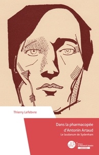 Thierry Lefebvre - Dans la pharmacopée d’Antonin Artaud - Le laudanum de Sydenham.
