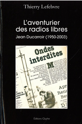 L'aventurier des radios libres. Jean Ducarroir (1950-2003)