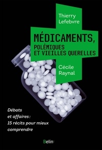Thierry Lefebvre et Cécile Raynal - Médicaments, polémiques et vieilles querelles.